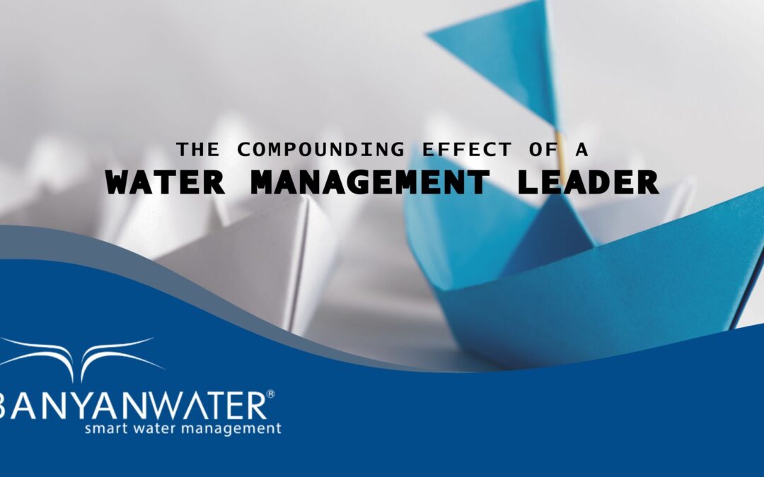 The Compounding Effect of a Water Management Leader